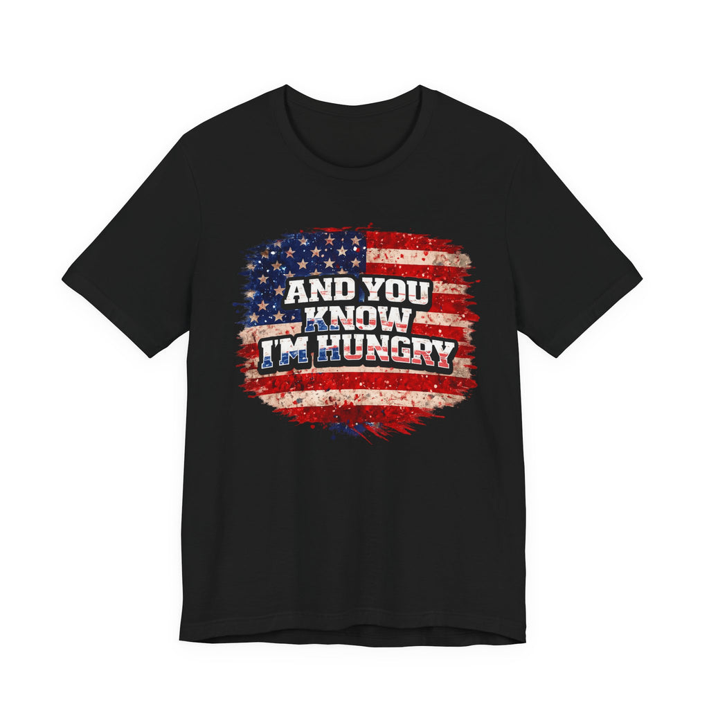 And You Know I’m Hungry American Flag T-Shirt