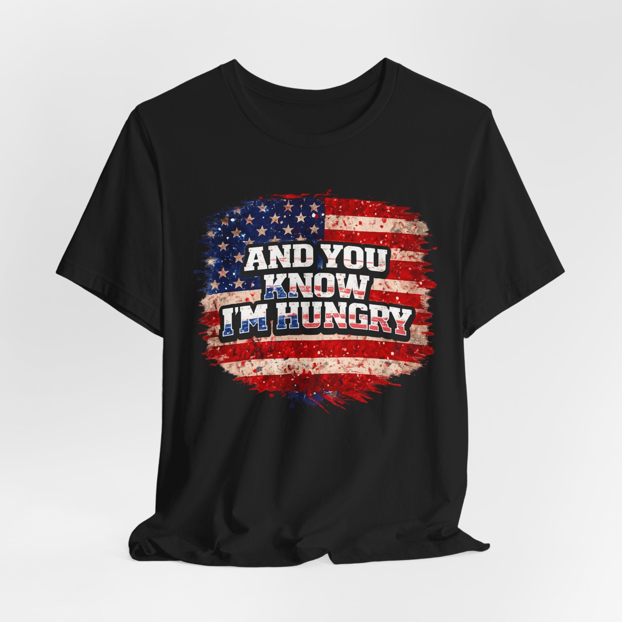 And You Know I’m Hungry American Flag T-Shirt