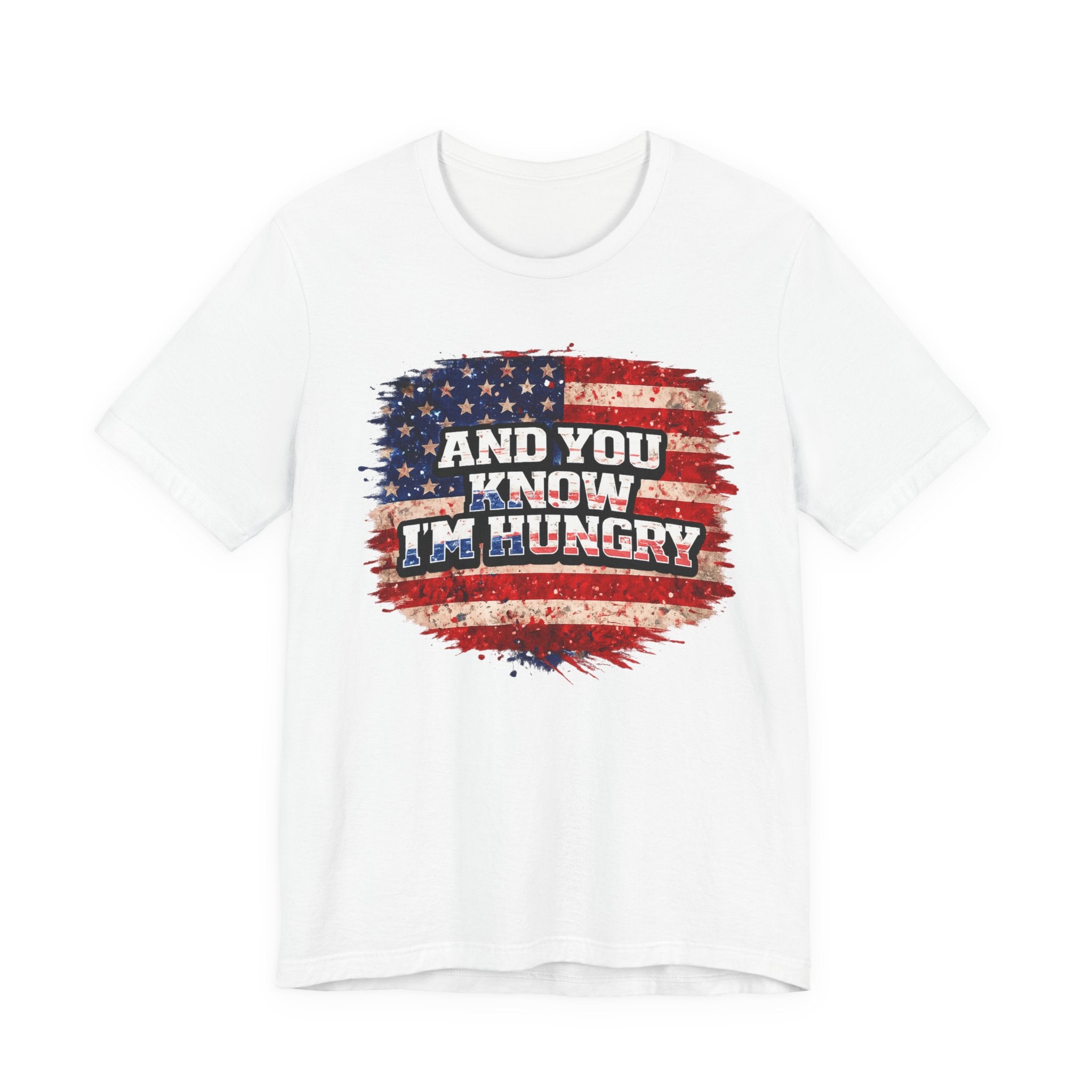 And You Know I’m Hungry American Flag T-Shirt