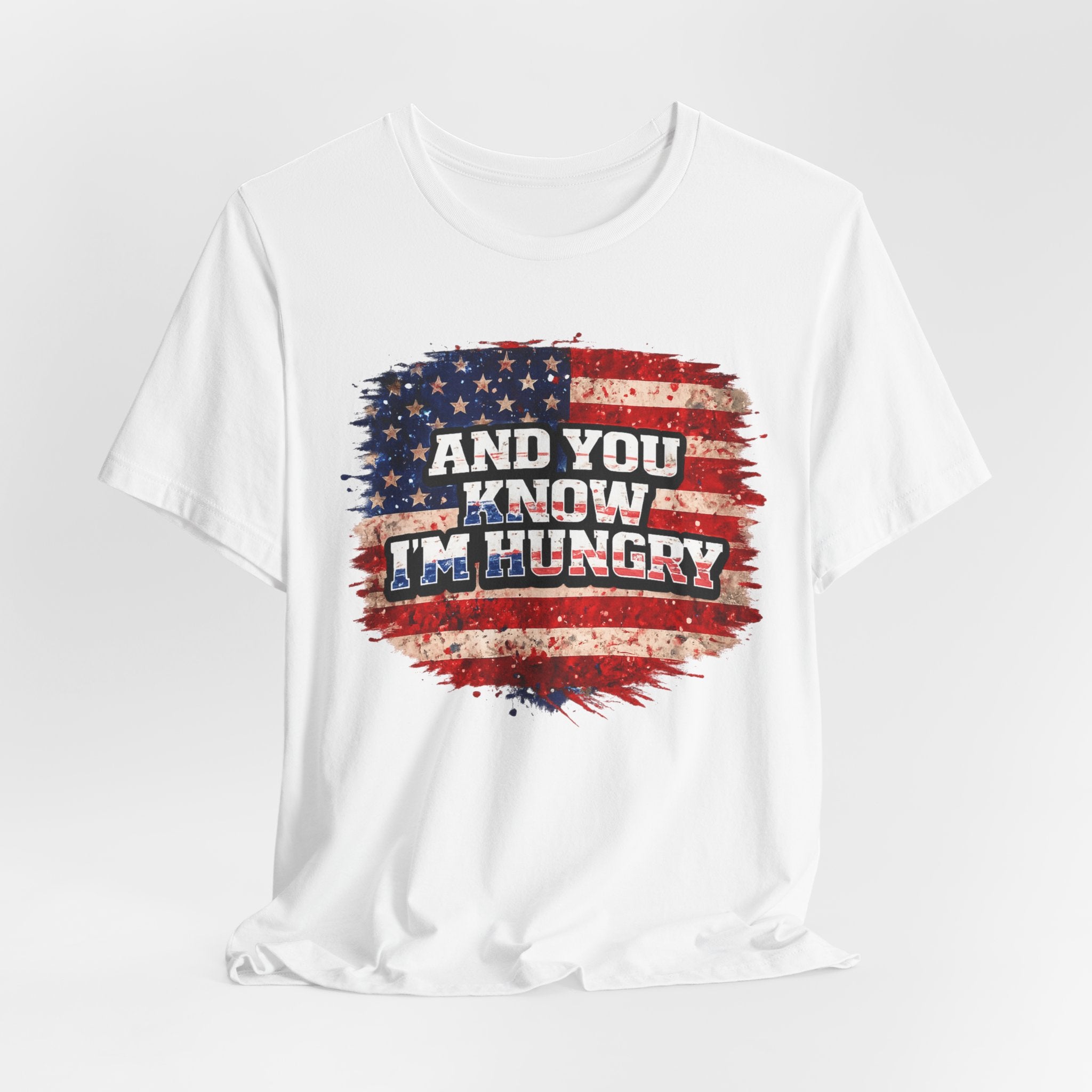 And You Know I’m Hungry American Flag T-Shirt