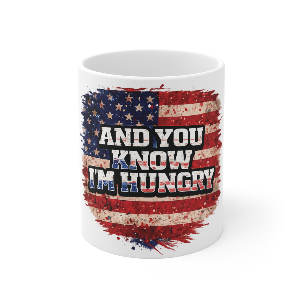 Patriotic 'And You Know I'm Hungry' 11oz Coffee Mug