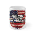 Patriotic 'And You Know I'm Hungry' 11oz Coffee Mug