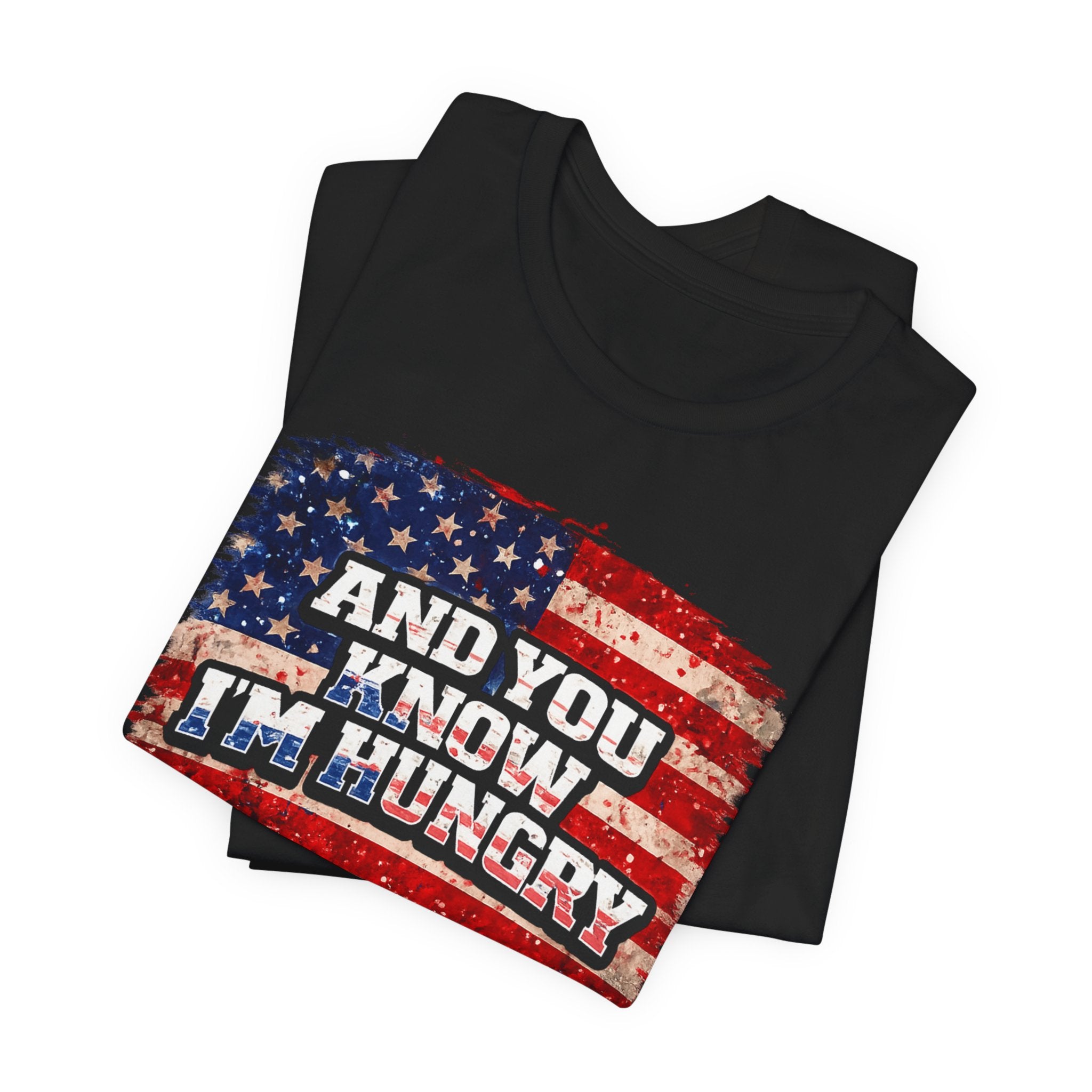 And You Know I’m Hungry American Flag T-Shirt