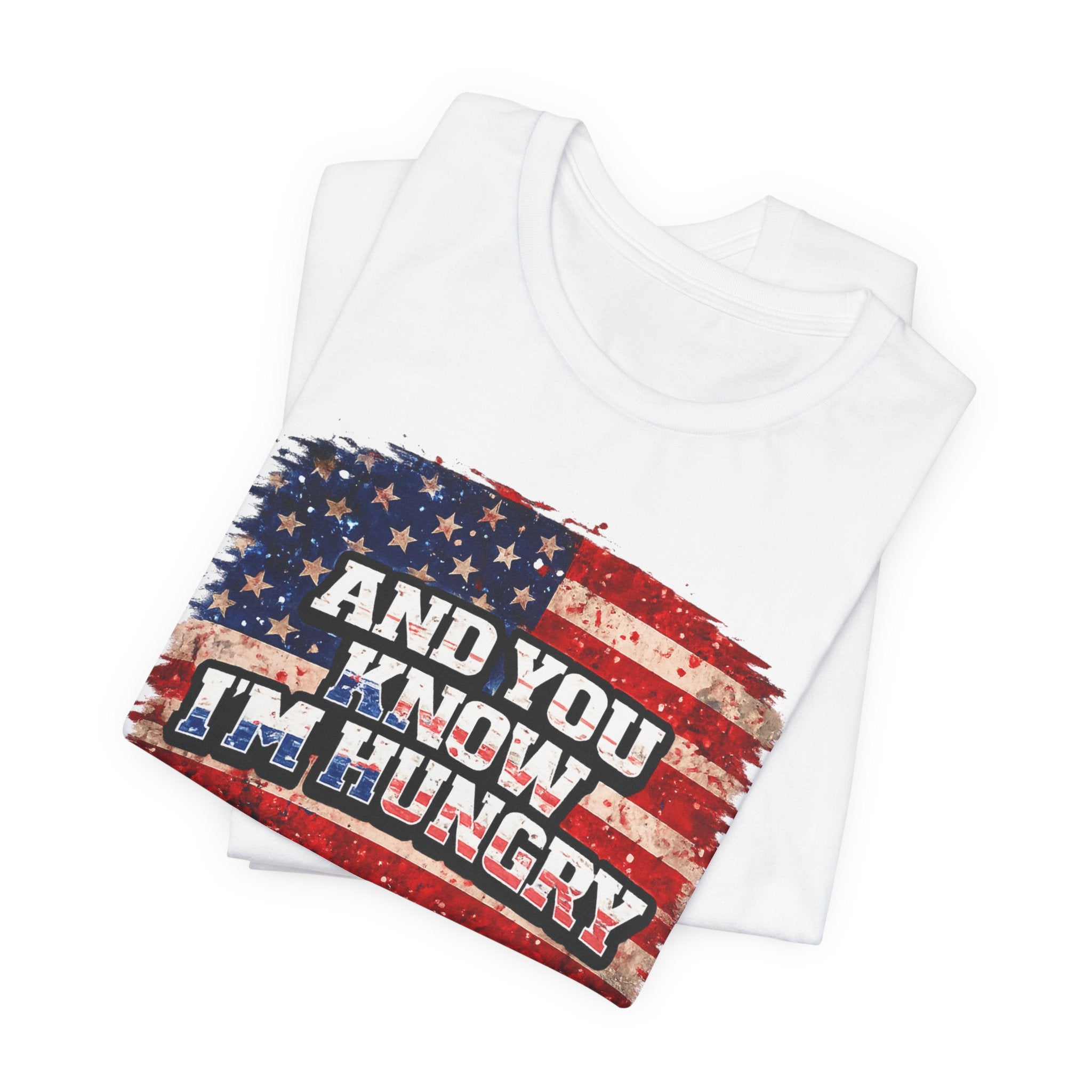 And You Know I’m Hungry American Flag T-Shirt
